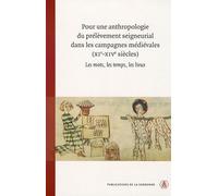 Pour une anthropologie du prélèvement seigneurial dans les campagnes médiévales (XIe-XIVe siècles): Les mots, les temps, les lieux