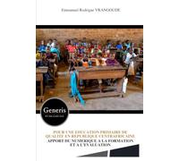 POUR UNE EDUCATION PRIMAIRE DE QUALITE EN REPUBLIQUE CENTRAFRICAINE: APPORT DU NUMERIQUE A LA FORMATION ET A L’EVALUATION