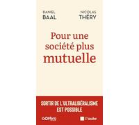 Pour une société plus mutuelle - Sortir de l'ultraliberalism: Sortir de l'ultralibéralisme est possible