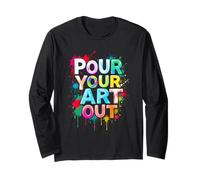 POUR YOUR ART OUT Creative Inspiration Long Sleeve T-Shirt