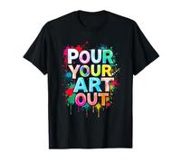 POUR YOUR ART OUT Creative Inspiration T-Shirt