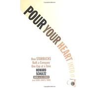 Pour Your Heart Into It: How Starbucks Built a Company One Cup at a Time