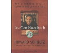Pour Your Hearth into It: How Starbucks Built a Company
