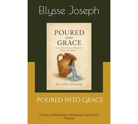 Poured into Grace: A Story of Brokenness, Refinement and Divine Purpose