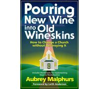Pouring New Wine into Old Wineskins: How to Change a Church without Destroying it