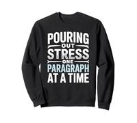 Pouring Out Stress One Paragraph At A Time Writer Sweatshirt