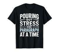 Pouring Out Stress One Paragraph at A Time Writer T-Shirt