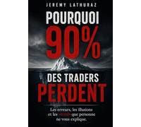 Pourquoi 90 % des Traders Perdent: Les erreurs, les illusions et les vérités que personne ne vous explique