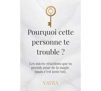 Pourquoi cette personne te trouble ?: Quand tu te fais déjà le film… alors que ton ressenti veut encore lire le résumé.