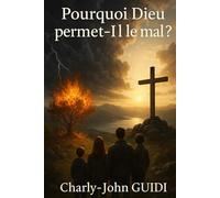 Pourquoi Dieu permet-Il le mal ?