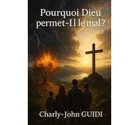 Pourquoi Dieu permet-Il le mal ?