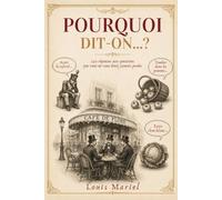 Pourquoi dit-on ?: 250 réponses aux questions que vous ne vous étiez jamais posées sur l'origine d'expressions de la langue française utilisées tous les jours (Langue Vivante)