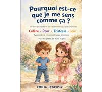Pourquoi est-ce que je me sens comme ça ? - Un livre pour enfants sur les émotions qui aide vraiment: Colère • Peur • Tristesse • Joie - Apprendre à reconnaître ses émotions