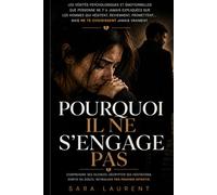 Pourquoi il ne s’engage pas: Les vérités psychologiques et émotionnelles que personne ne t’a jamais expliquées sur les hommes qui hésitent, ... mais ne te choisissent jamais vraiment