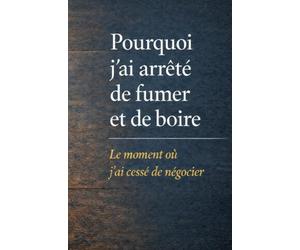 Pourquoi j’ai arrêté de fumer et de boire: Le moment où j’ai cessé de négocier