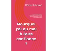 Pourquoi j’ai du mal à faire confiance ?: Comprendre les blessures relationnelles, les mécanismes de protection et pourquoi l’intimité peut parfois faire peur. (Les schémas invisibles)