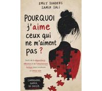 Pourquoi j'aime ceux qui ne m'aiment pas ?: Sortir de la dépendance affective et de l’attachement toxique pour construire un amour sain