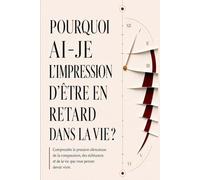 Pourquoi je me sens en retard dans la vie ?: Comprendre la pression silencieuse de la comparaison, des échéances sociales et de la vie que l'on croit devoir vivre (The Human Side Collection)