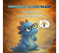 Pourquoi je suis Bleu?: Parce que c'est ce qui me rend unique (Les Histoires de Dino)