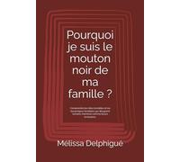 Pourquoi je suis le mouton noir de ma famille ?: Comprendre les rôles invisibles et les dynamiques familiales qui désignent certains membres comme ... (Les blessures familiales invisibles)