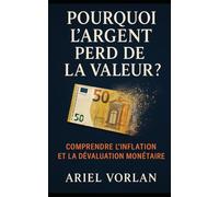 Pourquoi l’argent perd de la valeur ?: Comprendre l’inflation et la dévaluation monétaire