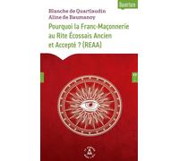 Pourquoi la Franc-Maçonnerie au Rite Écossais Ancien et Accepté ? (REAA)