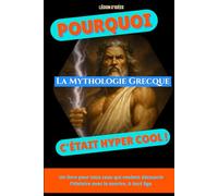Pourquoi la mythologie grecque, c’était hyper cool: Un petit livre illustré pour découvrir les dieux, les héros, les monstres et les secrets de la ... ... collection qui donne la patate à l’Histoire)