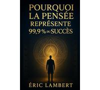 Pourquoi la pensée représente 99,9% du succès