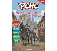 Pourquoi les Chevaliers, c’était hyper cool !: Explore les châteaux forts, les tournois épiques et les secrets des combattants en armure. (PCHC - Pourquoi C’est Hyper Cool !)