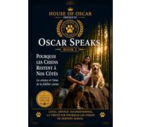 Pourquoi les Chiens Restent à Nos Côtés: La science et l'âme de la fidélité canine: 15 (Oscar Speaks)