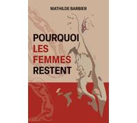POURQUOI LES FEMMES RESTENT