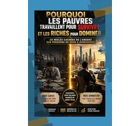 Pourquoi les pauvres travaillent pour survivre et les riches pour dominer.