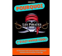 Pourquoi les Pirates, c’était hyper cool: Un voyage dans l’âge d’or de la piraterie : trésors, batailles et liberté en pleine mer (Pourquoi c'est ... ... collection qui donne la patate à l’Histoire)