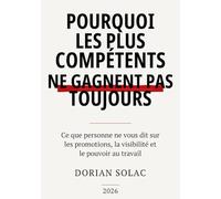 Pourquoi les plus compétents ne gagnent pas toujours: Ce que personne ne vous dit sur les promotions, la visibilité et le pouvoir au travail