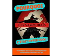 Pourquoi les samouraïs, c’était hyper cool: Un petit livre illustré, vivant et éducatif pour découvrir la caste légendaire des samouraïs japonais. ... collection qui donne la patate à l’Histoire)
