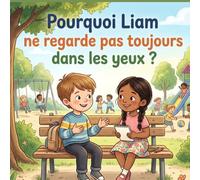 Pourquoi Liam ne regarde pas toujours dans les yeux ?: Un livre pour comprendre l'autisme (Différents et c’est très bien)