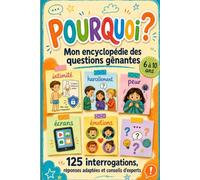 Pourquoi? Mon encyclopédie des questions gênantes: Pour enfants de 6 à 10 ans, avec 125 interrogations, réponses adaptées et conseils d’experts : intimité, harcèlement, peur… + activités amusantes