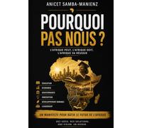 Pourquoi pas nous ?: Le Grand Manifeste de la Renaissance Africaine
