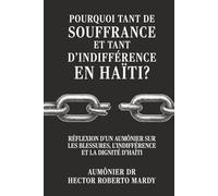 Pourquoi tant de souffrance et tant d’indifférence en Haïti ?: Réflexion d’un aumônier sur les blessures, l’indifférence et la dignité d’Haïti