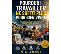 Pourquoi Travailler Ne Suffit Plus Pour Bien Vivre: Salaires, inflation, logement et déclassement : comprendre la pression sur la classe moyenne et reprendre le contrôle de son budget