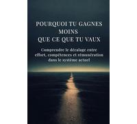 Pourquoi tu gagnes moins que ce que tu vaux: Comprendre le décalage entre effort, compétences et rémunération dans le système actuel