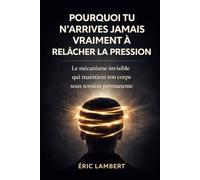 Pourquoi tu n'arrives jamais vraiment à relâcher la pression: Ce mécanisme invisible qui maintient ton corps sous pression permanente