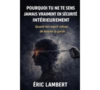 Pourquoi tu ne te sens jamais vraiment en sécurité intérieurement: Quand ton esprit refuse de baisser la garde
