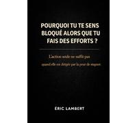 Pourquoi Tu Te Sens Bloqué Alors Que Tu Fais Des Efforts: L’action seule ne suffit pas quand elle est dirigée par la peur de stagner