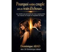 Pourquoi votre couple est en train d’échouer…: Les vérités que personne ne vous a jamais dites sur l’amour, le couple et l’équilibre du foyer