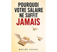POURQUOI VOTRE SALAIRE NE SUFFIT JAMAIS: Les pièges psychologiques et financiers qui vous coûtent des milliers d'euros au cours d'une vie.