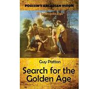 Poussin's Arcadian Vision: Search for the Golden Age