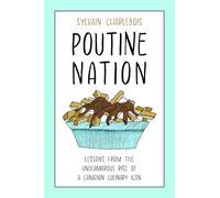 Poutine Nation: Lessons from the Unglamorous Rise of a Canadian Culinary Icon