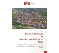 Pouvoir politique et quartiers populaires en Haïti: Marginalisation et instrumentalisation de la commune de cité-soleil dans la dynamique du pouvoir