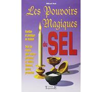 Pouvoirs magiques du sel: Guide pratique de l'utilisation du sel en magie